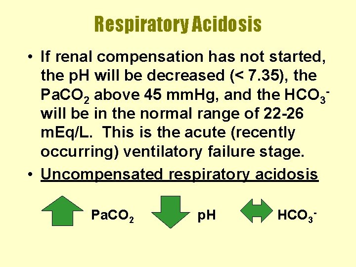 Respiratory Acidosis • If renal compensation has not started, the p. H will be