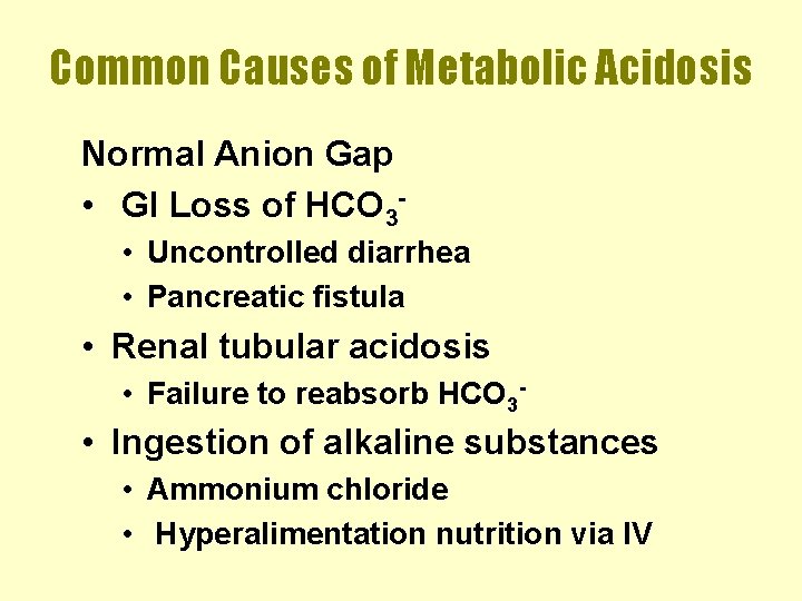 Common Causes of Metabolic Acidosis Normal Anion Gap • GI Loss of HCO 3