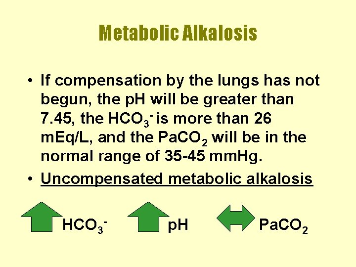 Metabolic Alkalosis • If compensation by the lungs has not begun, the p. H