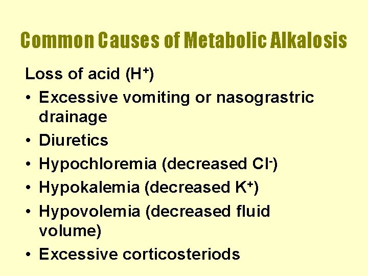 Common Causes of Metabolic Alkalosis Loss of acid (H+) • Excessive vomiting or nasograstric