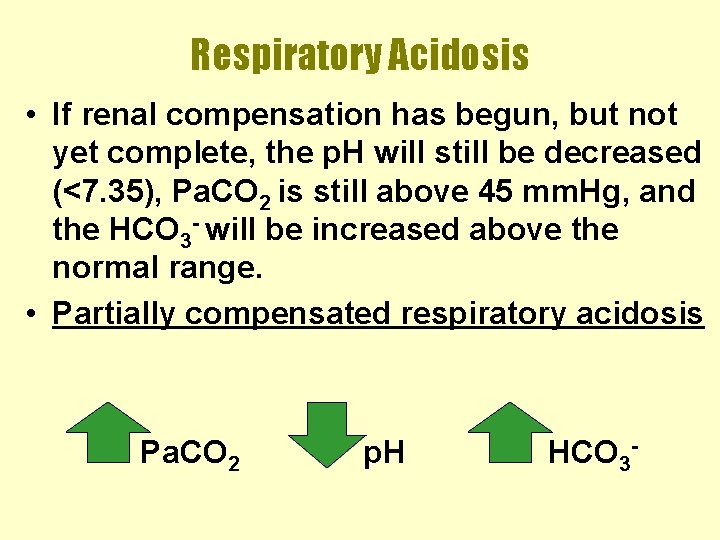 Respiratory Acidosis • If renal compensation has begun, but not yet complete, the p.