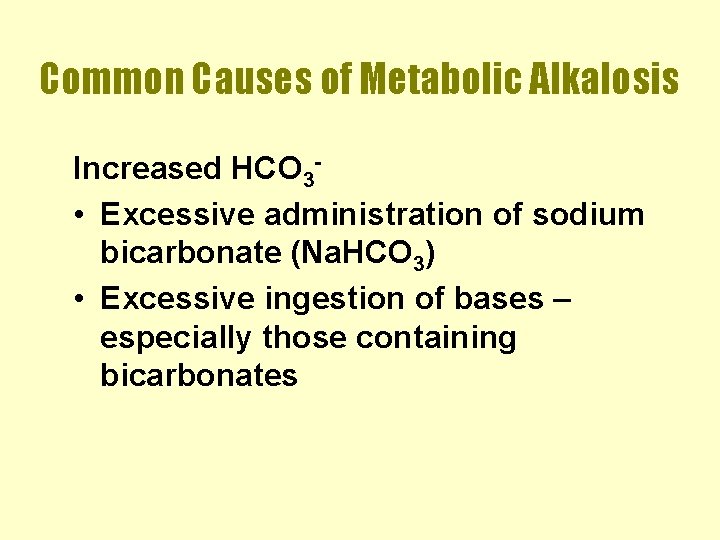 Common Causes of Metabolic Alkalosis Increased HCO 3 • Excessive administration of sodium bicarbonate
