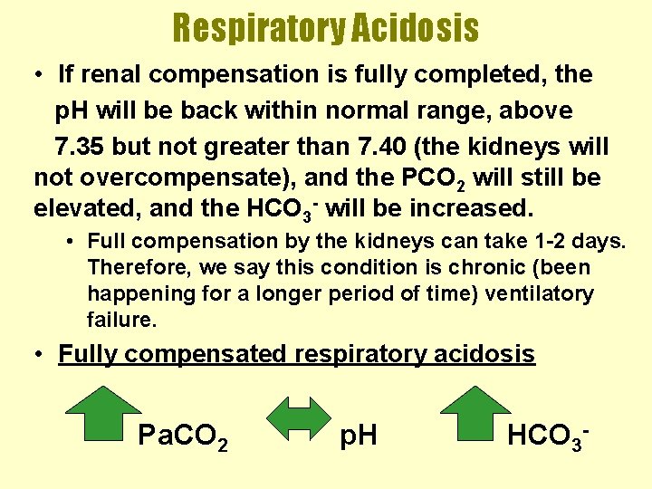 Respiratory Acidosis • If renal compensation is fully completed, the p. H will be