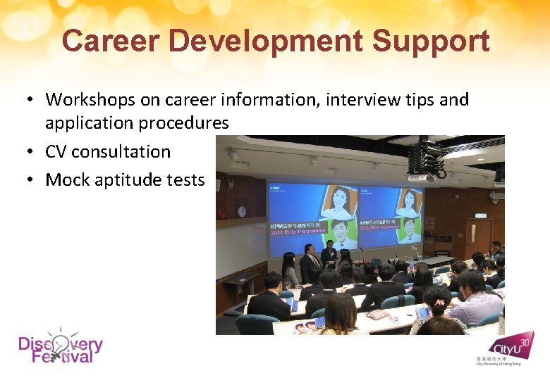 Career Development Support • Workshops on career information, interview tips and application procedures •