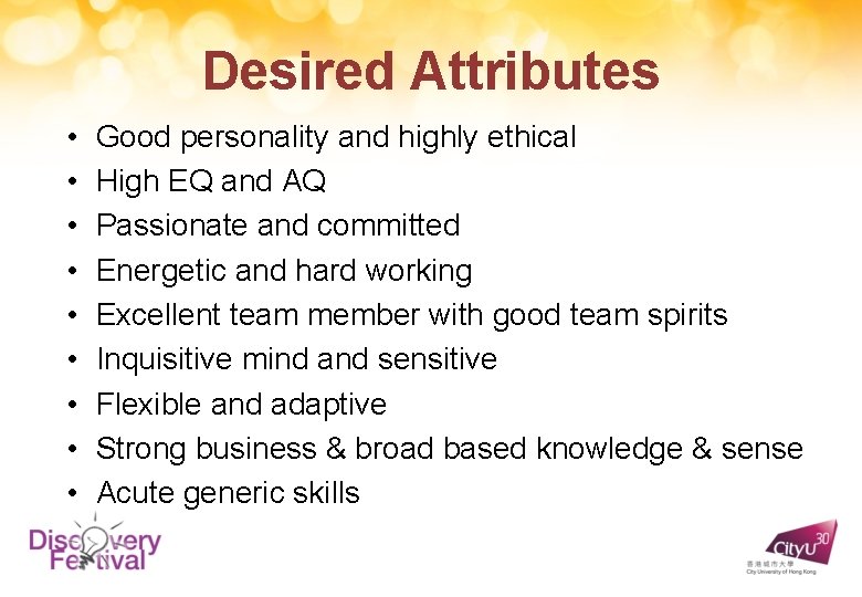 Desired Attributes • • • Good personality and highly ethical High EQ and AQ