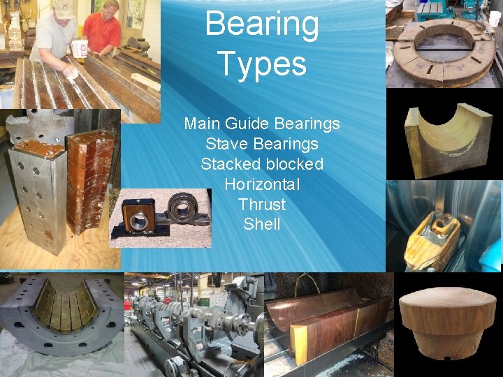 Bearing Types Main Guide Bearings Stave Bearings Stacked blocked Horizontal Thrust Shell 