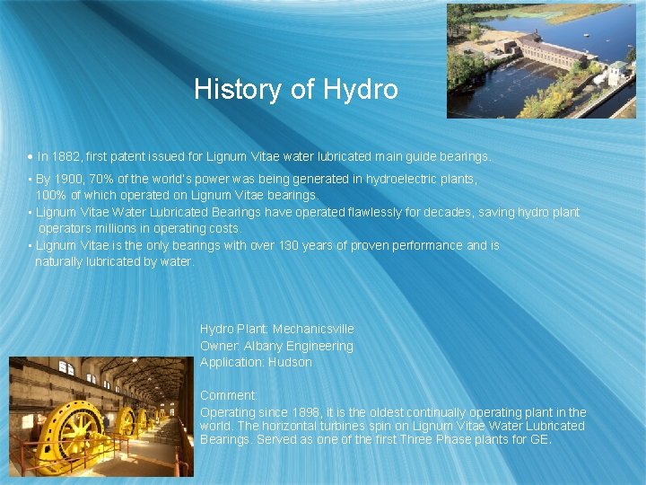History of Hydro • In 1882, first patent issued for Lignum Vitae water lubricated