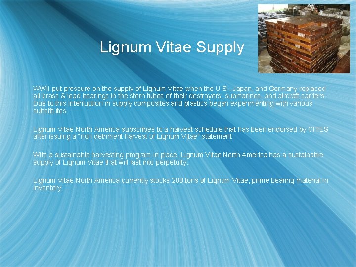 Lignum Vitae Supply WWII put pressure on the supply of Lignum Vitae when the