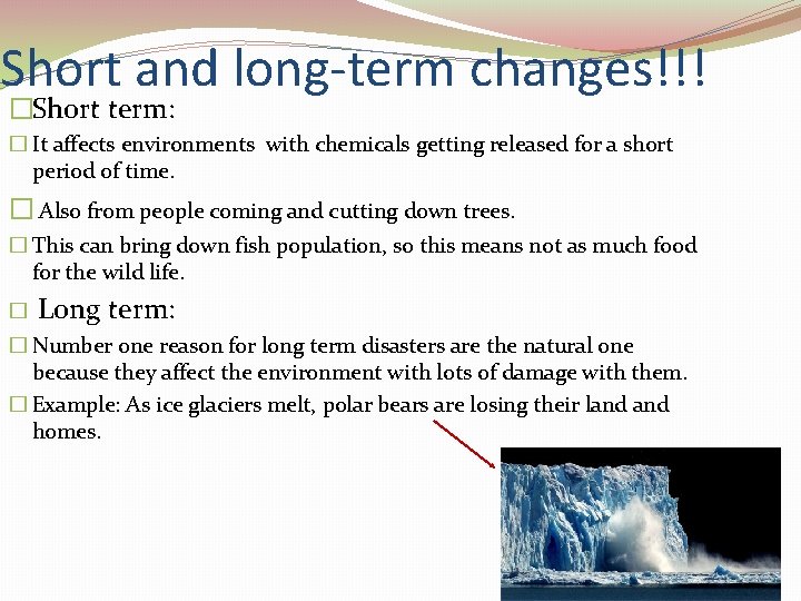 Short and long-term changes!!! �Short term: � It affects environments with chemicals getting released
