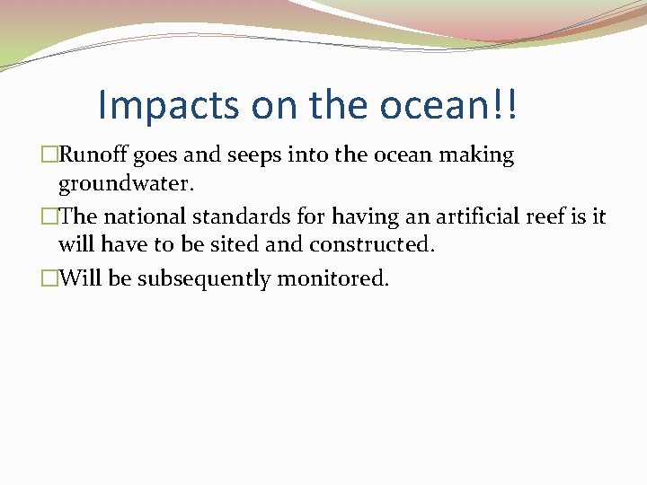 Impacts on the ocean!! �Runoff goes and seeps into the ocean making groundwater. �The