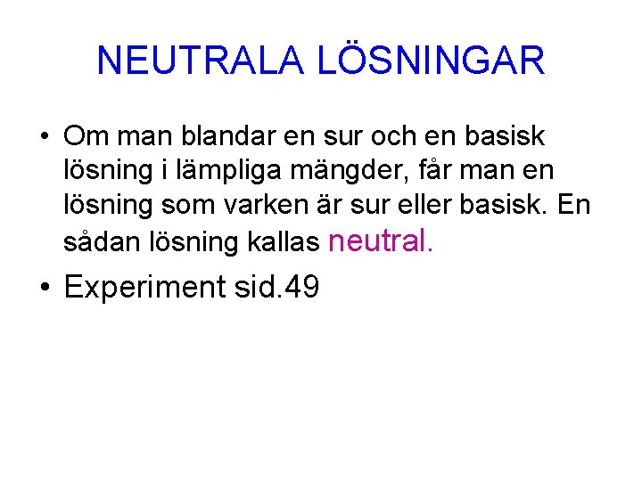 NEUTRALA LÖSNINGAR • Om man blandar en sur och en basisk lösning i lämpliga