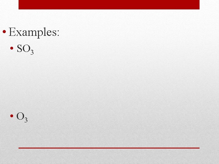  • Examples: • SO 3 • O 3 