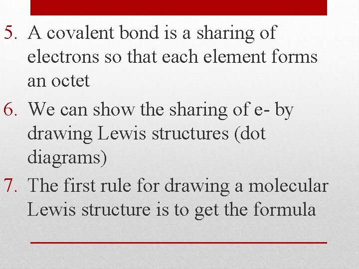 5. A covalent bond is a sharing of electrons so that each element forms