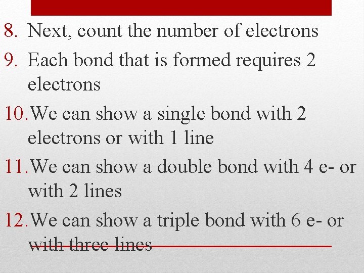 8. Next, count the number of electrons 9. Each bond that is formed requires
