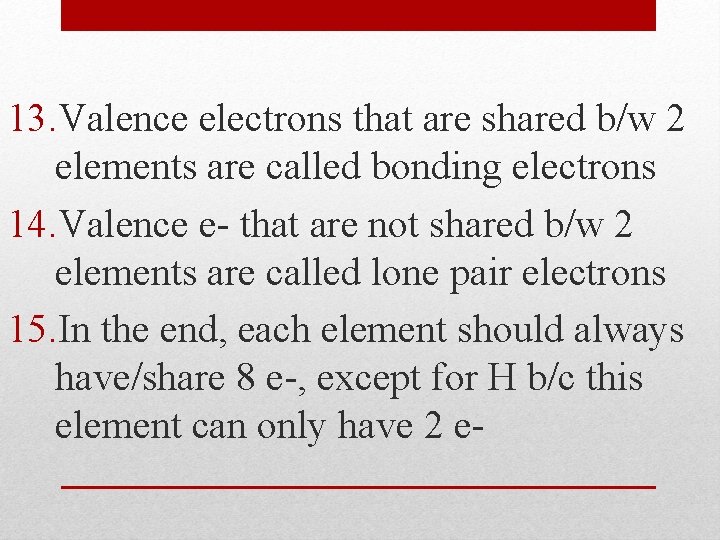 13. Valence electrons that are shared b/w 2 elements are called bonding electrons 14.