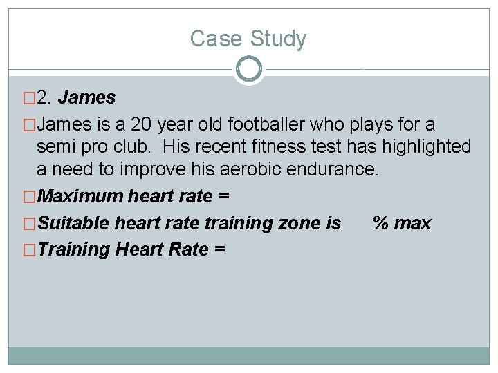 Case Study � 2. James �James is a 20 year old footballer who plays