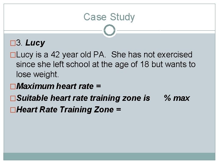 Case Study � 3. Lucy �Lucy is a 42 year old PA. She has