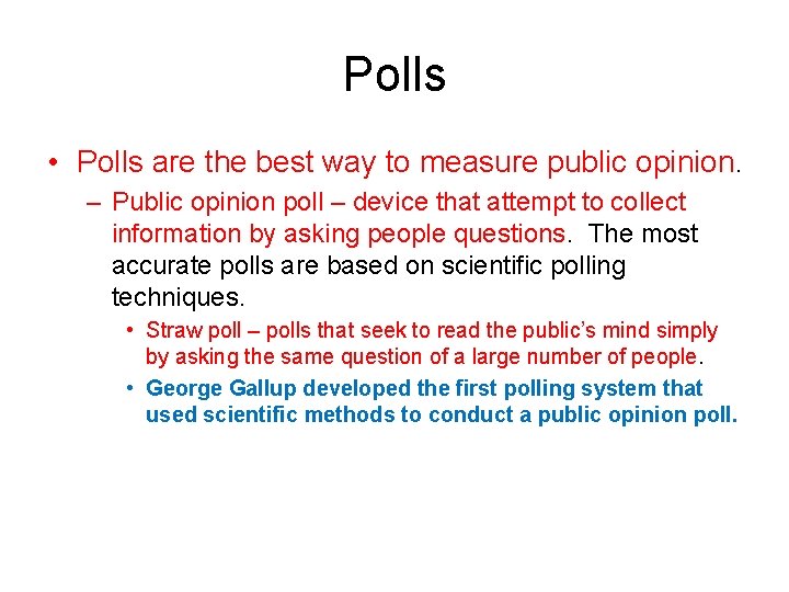 Polls • Polls are the best way to measure public opinion. – Public opinion