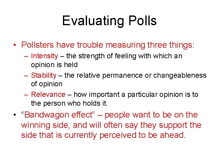 Evaluating Polls • Pollsters have trouble measuring three things: – Intensity – the strength