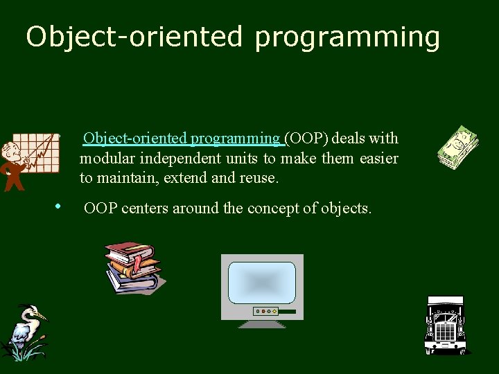 Object-oriented programming • Object-oriented programming (OOP) deals with modular independent units to make them
