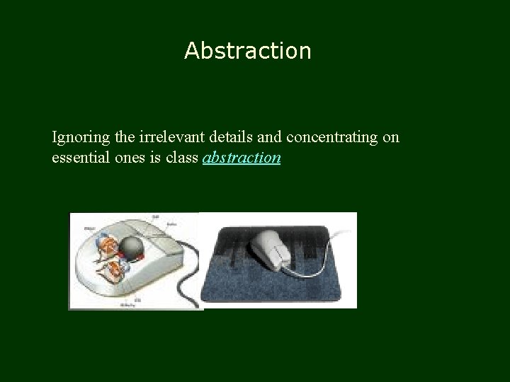 Abstraction Ignoring the irrelevant details and concentrating on essential ones is class abstraction 