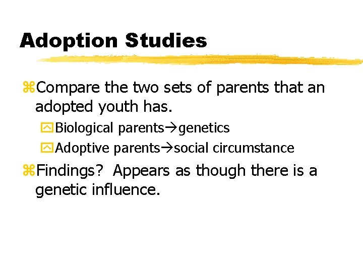 Adoption Studies z. Compare the two sets of parents that an adopted youth has.