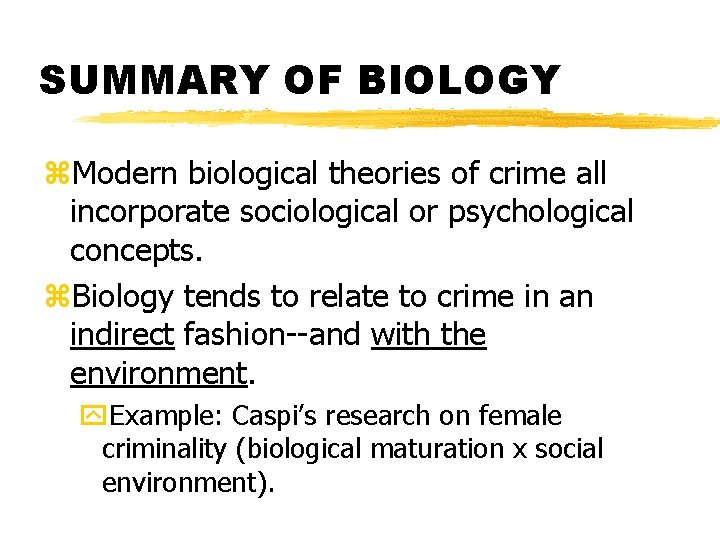 SUMMARY OF BIOLOGY z. Modern biological theories of crime all incorporate sociological or psychological