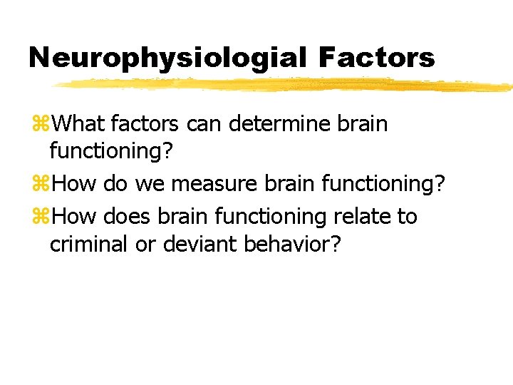 Neurophysiologial Factors z. What factors can determine brain functioning? z. How do we measure
