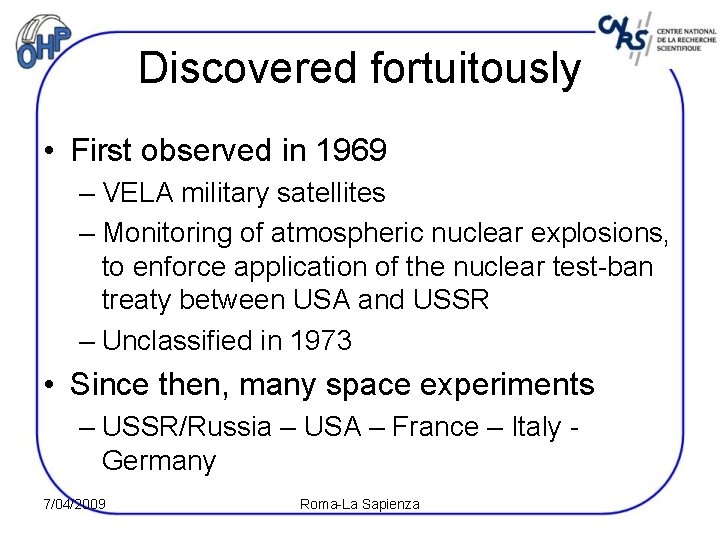 Discovered fortuitously • First observed in 1969 – VELA military satellites – Monitoring of