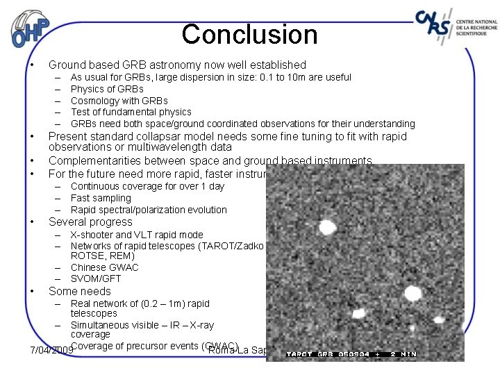 Conclusion • Ground based GRB astronomy now well established – – – • •
