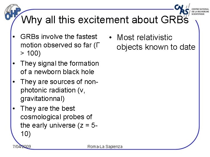 Why all this excitement about GRBs • GRBs involve the fastest motion observed so