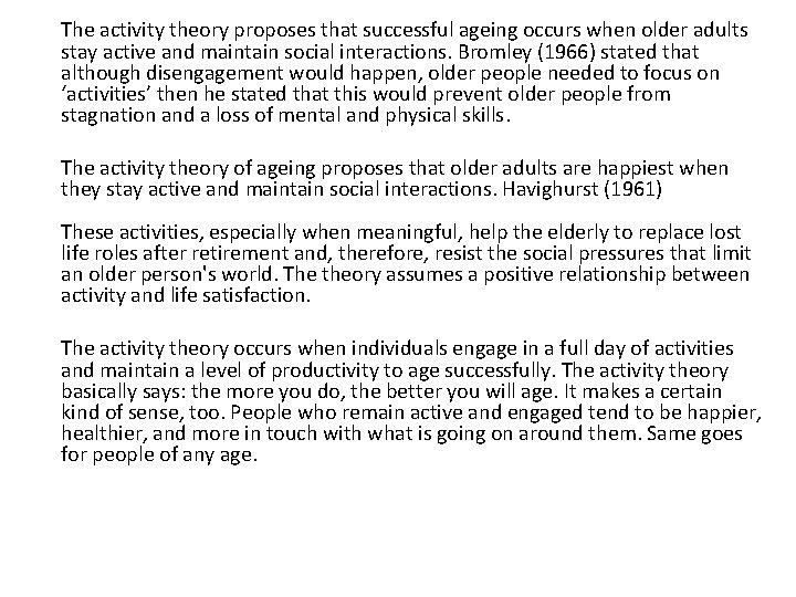 The activity theory proposes that successful ageing occurs when older adults stay active and