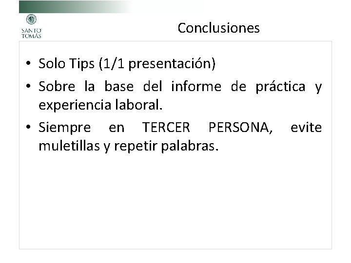 Conclusiones • Solo Tips (1/1 presentación) • Sobre la base del informe de práctica