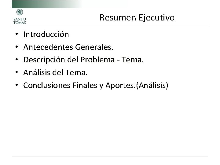 Resumen Ejecutivo • • • Introducción Antecedentes Generales. Descripción del Problema - Tema. Análisis