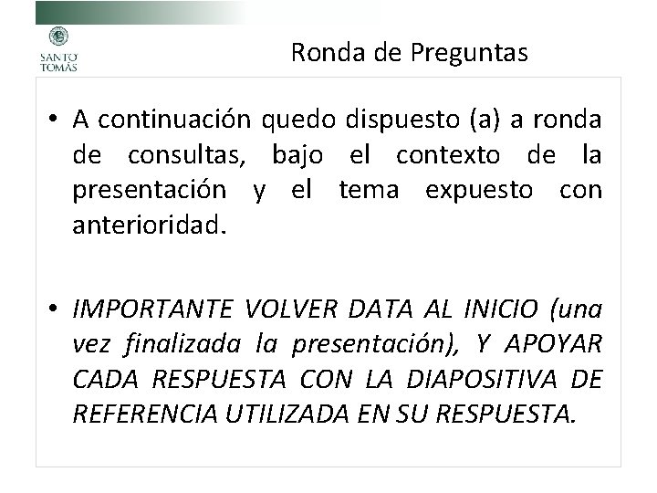 Ronda de Preguntas • A continuación quedo dispuesto (a) a ronda de consultas, bajo