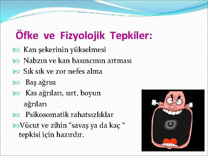 Öfke ve Fizyolojik Tepkiler: Kan şekerinin yükselmesi Nabzın ve kan basıncının artması Sık sık