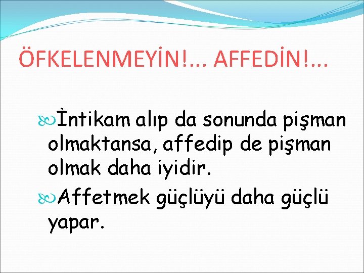 ÖFKELENMEYİN!. . . AFFEDİN!. . . İntikam alıp da sonunda pişman olmaktansa, affedip de