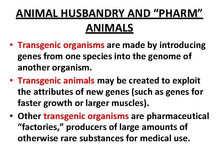 ANIMAL HUSBANDRY AND “PHARM” ANIMALS • Transgenic organisms are made by introducing genes from