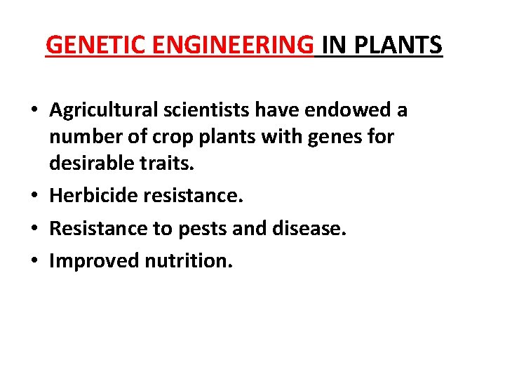 GENETIC ENGINEERING IN PLANTS • Agricultural scientists have endowed a number of crop plants