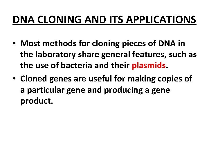 DNA CLONING AND ITS APPLICATIONS • Most methods for cloning pieces of DNA in