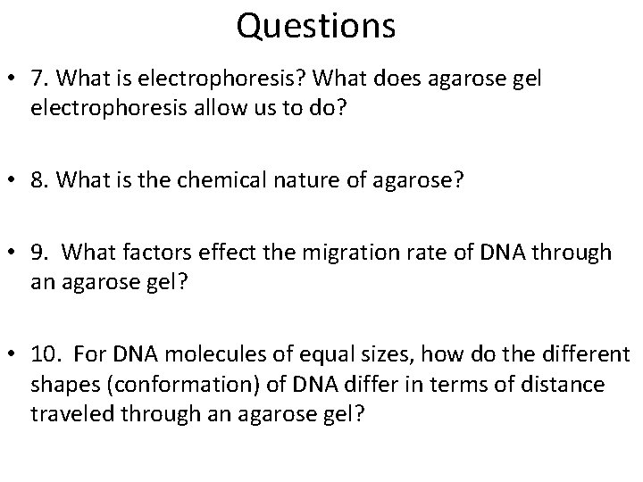 Questions • 7. What is electrophoresis? What does agarose gel electrophoresis allow us to