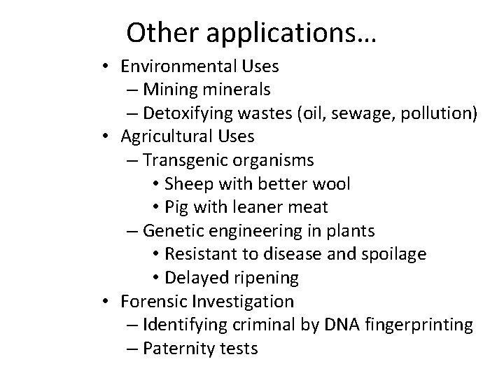 Other applications… • Environmental Uses – Mining minerals – Detoxifying wastes (oil, sewage, pollution)