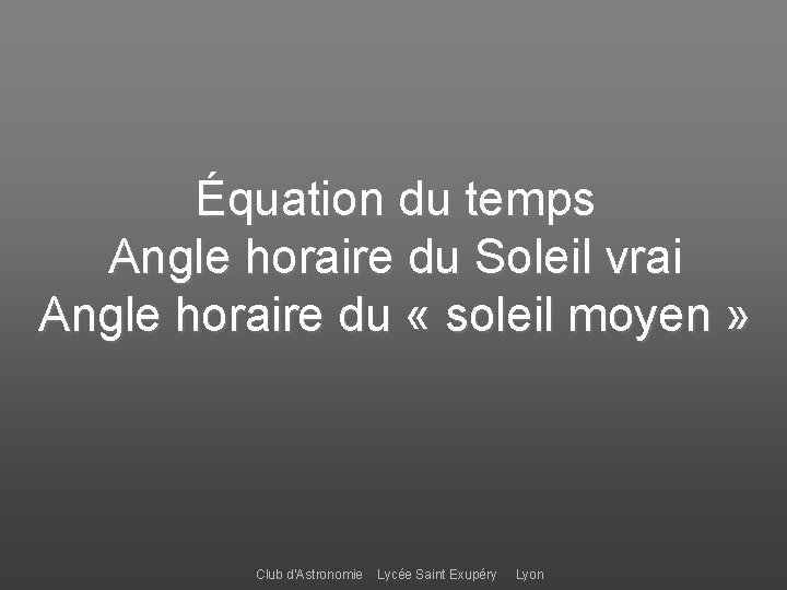 Équation du temps Angle horaire du Soleil vrai Angle horaire du « soleil moyen