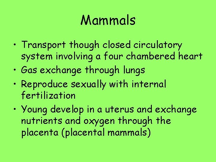 Mammals • Transport though closed circulatory system involving a four chambered heart • Gas