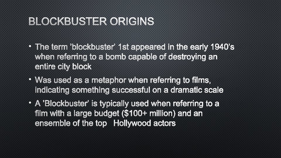 BLOCKBUSTER ORIGINS • THE TERM ’BLOCKBUSTER’ 1 ST APPEARED IN THE EARLY 1940’S WHEN