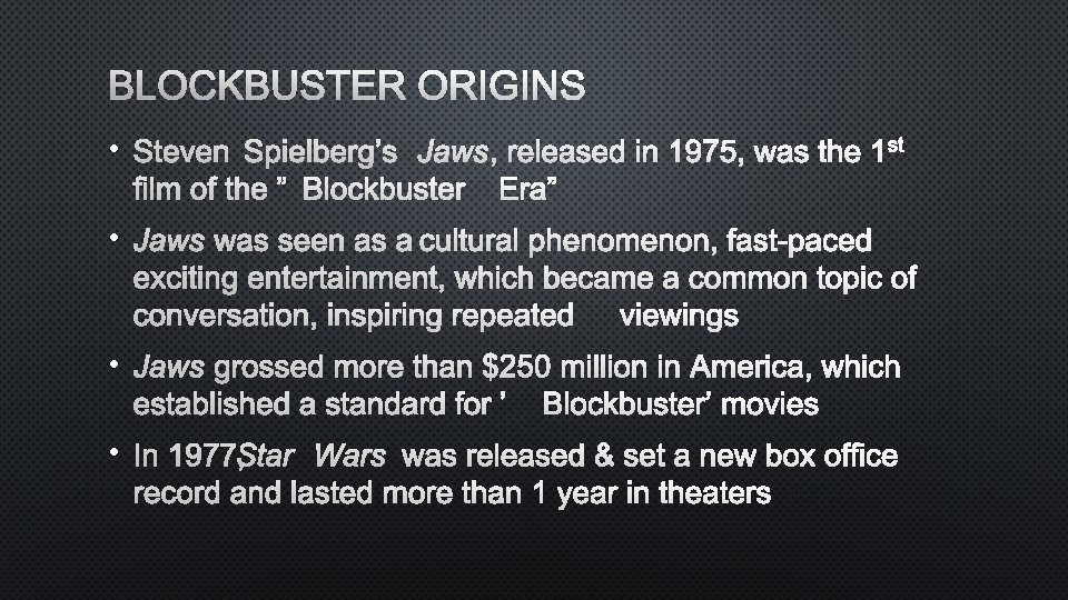 BLOCKBUSTER ORIGINS • STEVEN SPIELBERG’S JAWS, RELEASED IN 1975, WAS THE ST 1 FILM