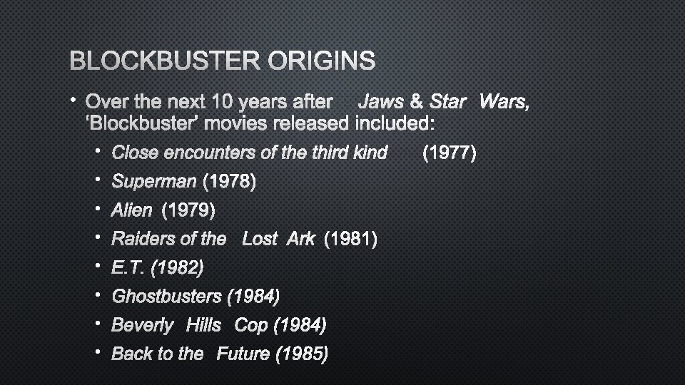 BLOCKBUSTER ORIGINS • OVER THE NEXT 10 YEARS AFTERJAWS & STAR WARS, ‘BLOCKBUSTER’ MOVIES