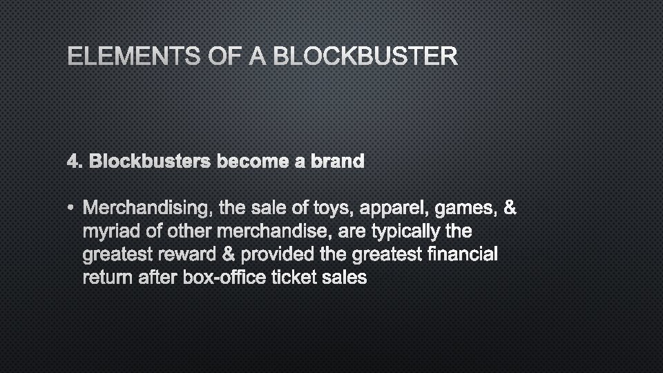 ELEMENTS OF A BLOCKBUSTER 4. BLOCKBUSTERS BECOME A BRAND • MERCHANDISING, THE SALE OF