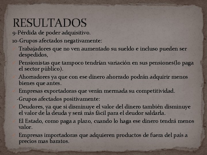 RESULTADOS 9 -Pérdida de poder adquisitivo. 10 -Grupos afectados negativamente: ü Trabajadores que no