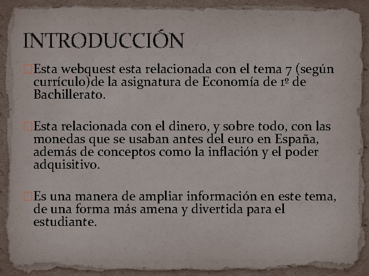 INTRODUCCIÓN �Esta webquest esta relacionada con el tema 7 (según currículo)de la asignatura de